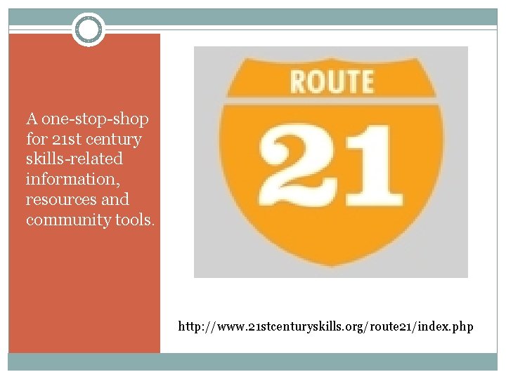 A one-stop-shop for 21 st century skills-related information, resources and community tools. http: //www. A one-stop-shop for 21 st century skills-related information, resources and community tools. http: //www.