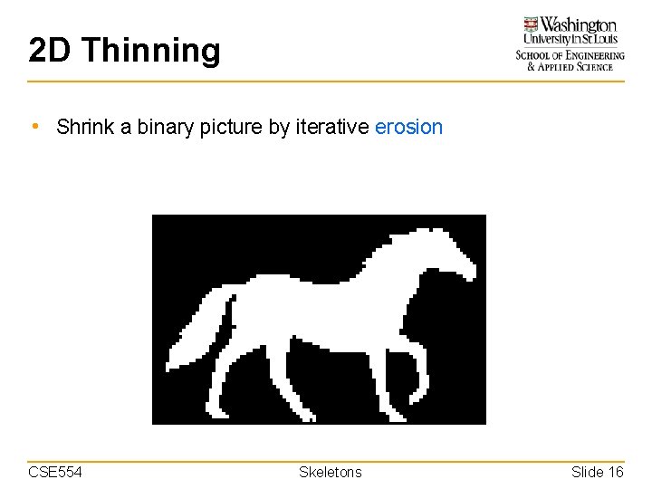 2 D Thinning • Shrink a binary picture by iterative erosion Thinning on a