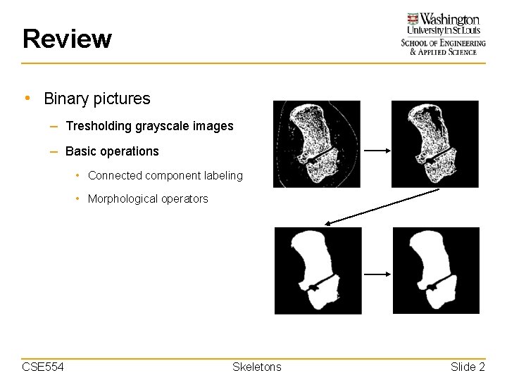 Review • Binary pictures – Tresholding grayscale images – Basic operations • Connected component