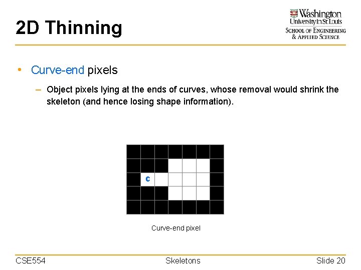 2 D Thinning • Curve-end pixels – Object pixels lying at the ends of