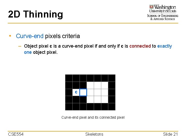 2 D Thinning • Curve-end pixels criteria – Object pixel c is a curve-end