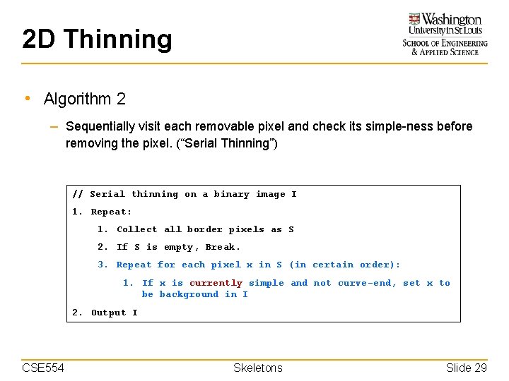 2 D Thinning • Algorithm 2 – Sequentially visit each removable pixel and check