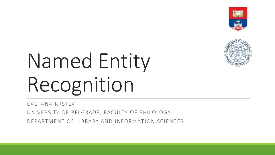 Named Entity Recognition CVET ANA KRS TEV UNIVE RSIT Y OF BELGR ADE, FAC