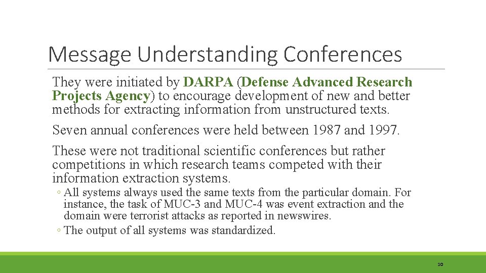 Message Understanding Conferences They were initiated by DARPA (Defense Advanced Research Projects Agency) to