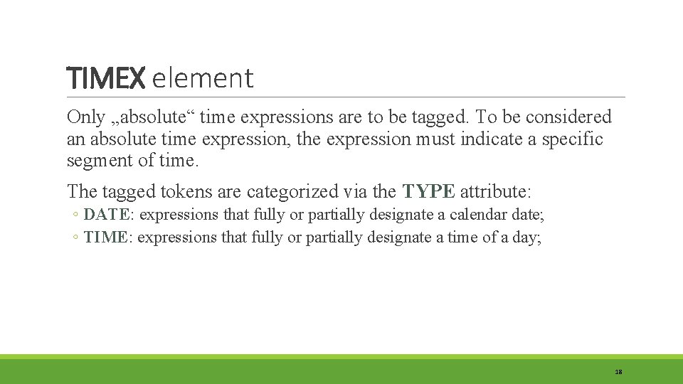 TIMEX element Only „absolute“ time expressions are to be tagged. To be considered an