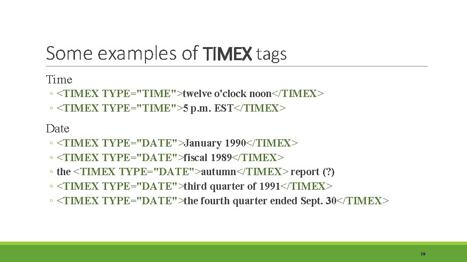 Some examples of TIMEX tags Time ◦ <TIMEX TYPE="TIME">twelve o'clock noon</TIMEX> ◦ <TIMEX TYPE="TIME">5