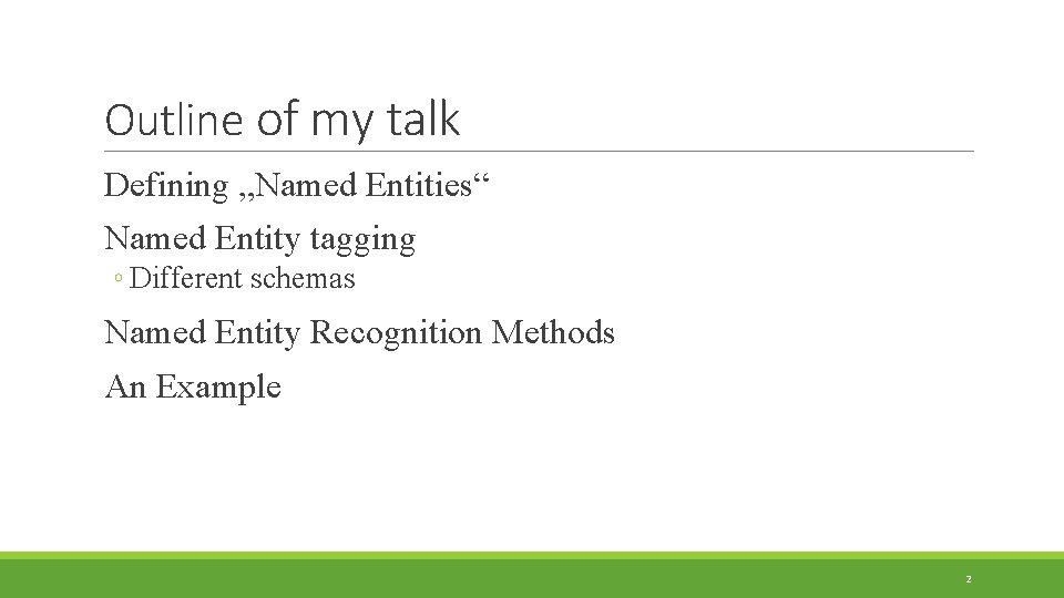 Outline of my talk Defining „Named Entities“ Named Entity tagging ◦ Different schemas Named