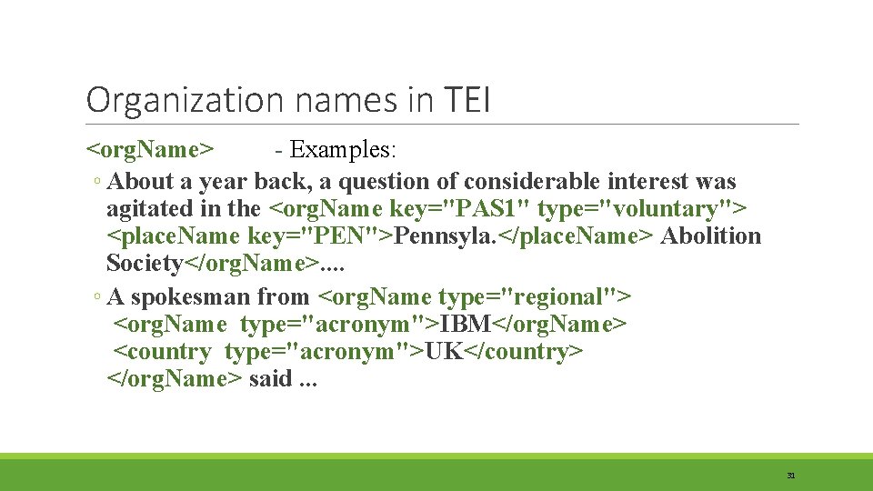 Organization names in TEI <org. Name> - Examples: ◦ About a year back, a