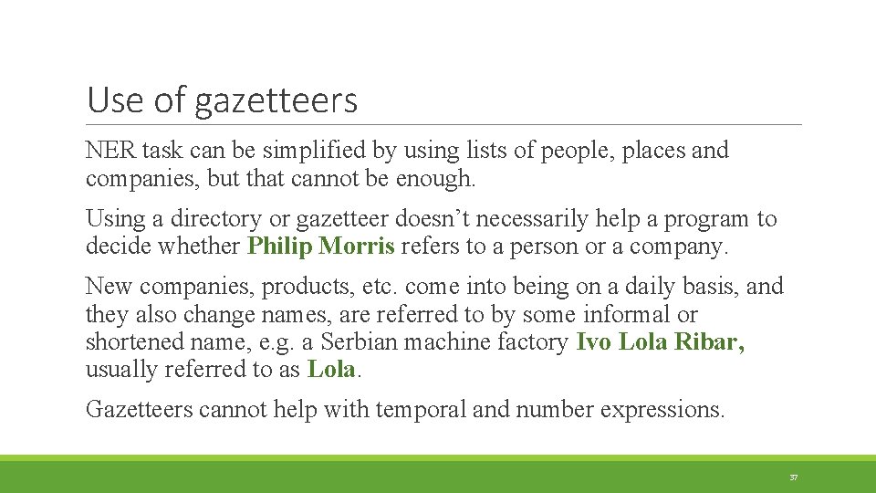 Use of gazetteers NER task can be simplified by using lists of people, places