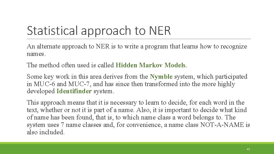 Statistical approach to NER An alternate approach to NER is to write a program