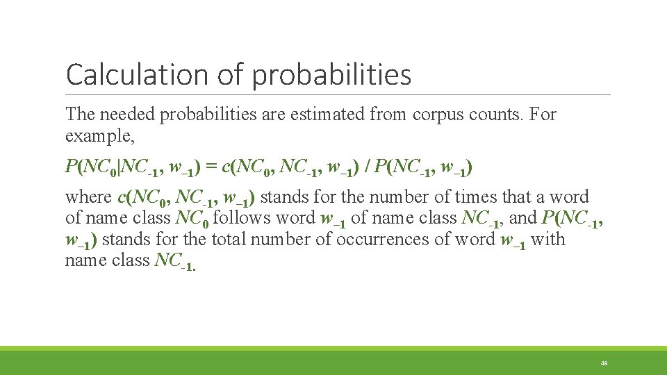 Calculation of probabilities The needed probabilities are estimated from corpus counts. For example, P(NC