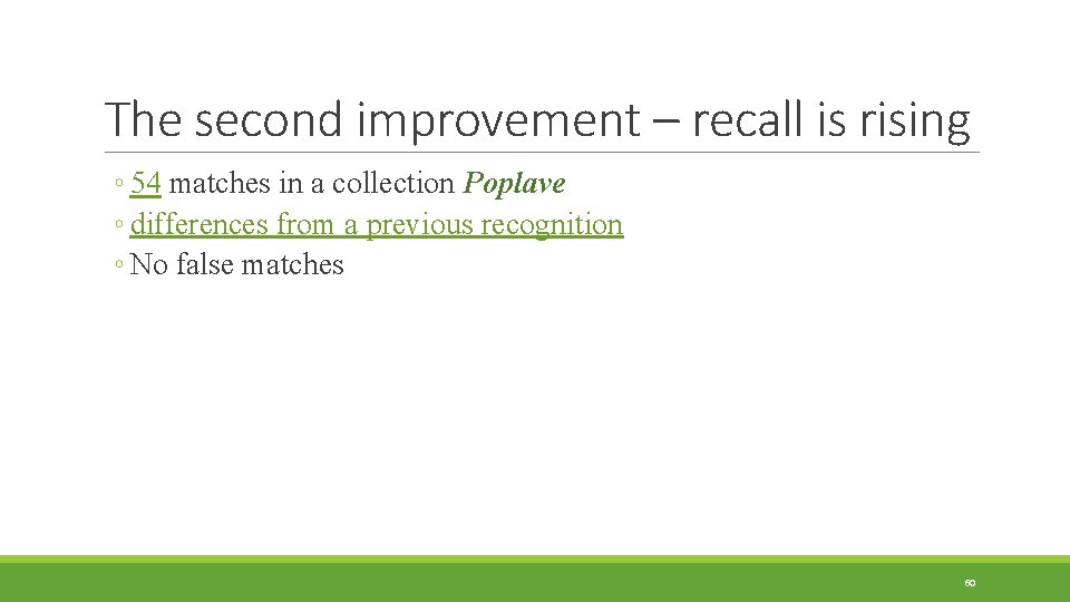 The second improvement – recall is rising ◦ 54 matches in a collection Poplave