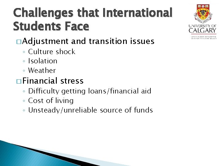 Challenges that International Students Face � Adjustment and transition issues ◦ Culture shock ◦