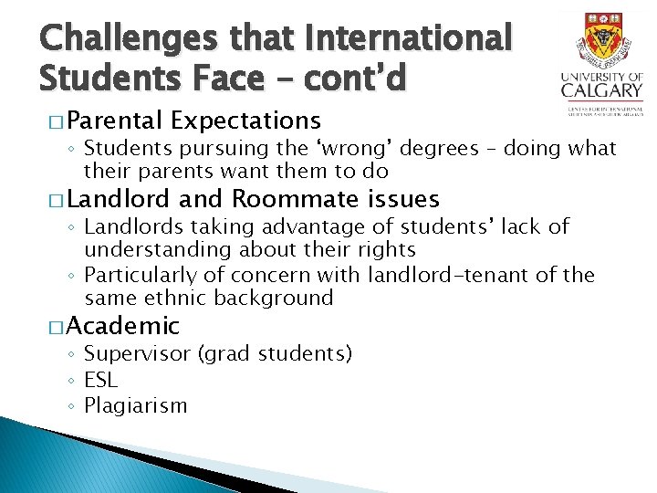 Challenges that International Students Face – cont’d � Parental Expectations ◦ Students pursuing the
