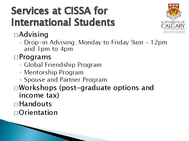 Services at CISSA for International Students � Advising ◦ Drop-in Advising: Monday to Friday Services at CISSA for International Students � Advising ◦ Drop-in Advising: Monday to Friday