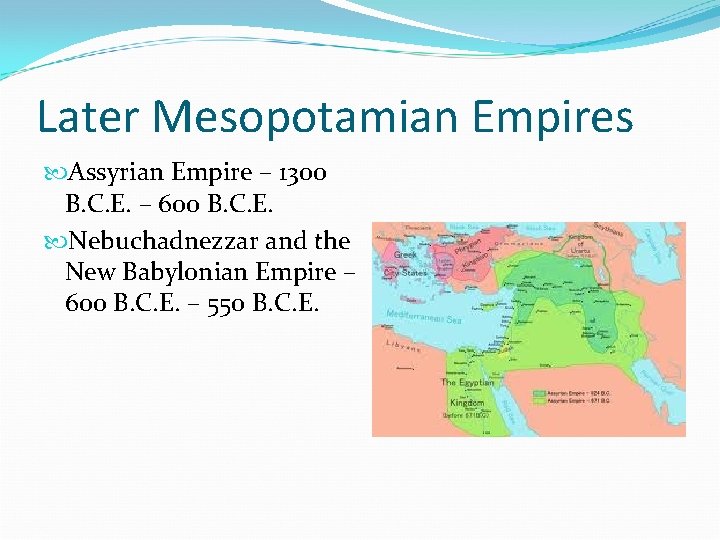 Later Mesopotamian Empires Assyrian Empire – 1300 B. C. E. – 600 B. C.