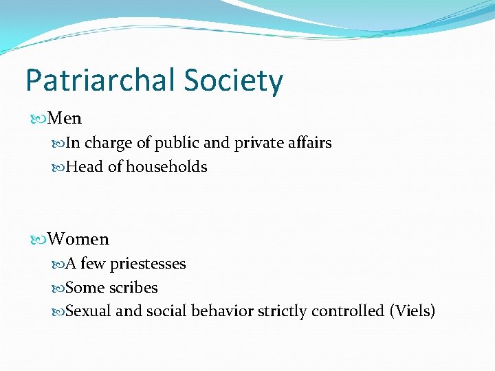 Patriarchal Society Men In charge of public and private affairs Head of households Women