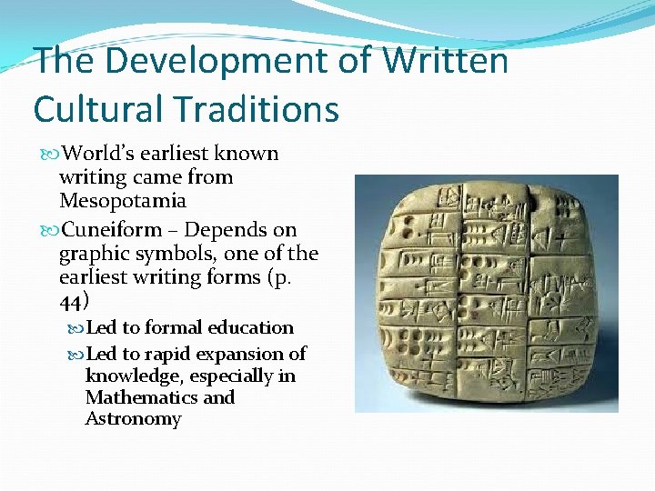 The Development of Written Cultural Traditions World’s earliest known writing came from Mesopotamia Cuneiform