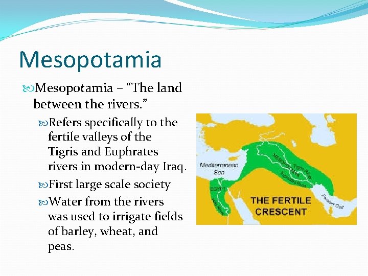 Mesopotamia – “The land between the rivers. ” Refers specifically to the fertile valleys