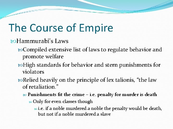 The Course of Empire Hammurabi’s Laws Compiled extensive list of laws to regulate behavior