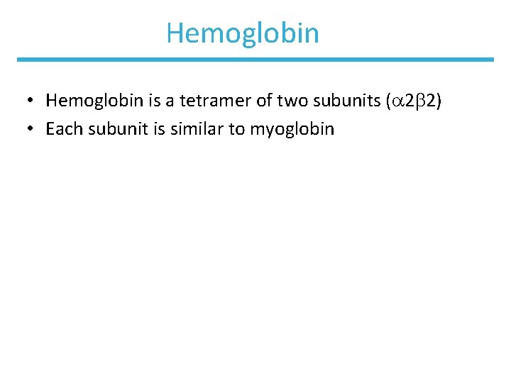 Hemoglobin • Hemoglobin is a tetramer of two subunits (a 2 b 2) •