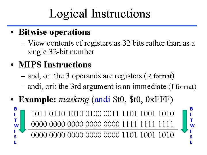 Logical Instructions • Bitwise operations – View contents of registers as 32 bits rather