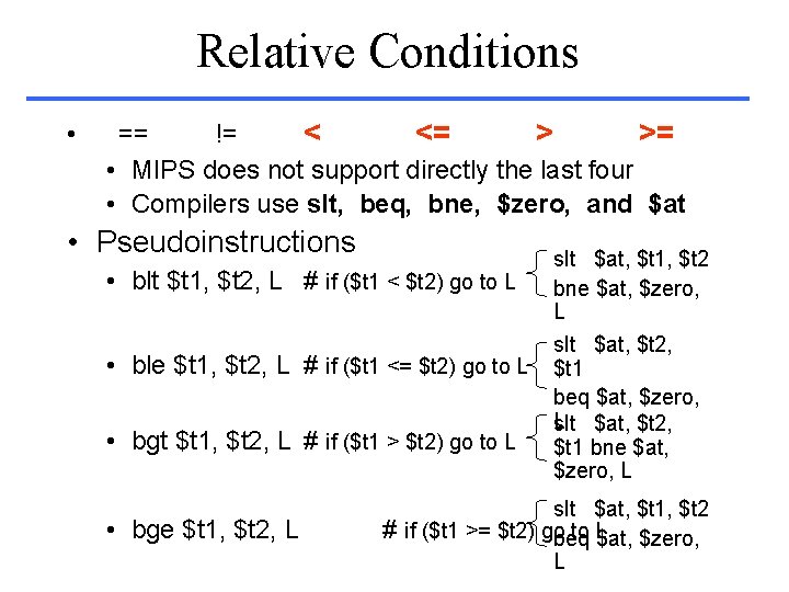 Relative Conditions • == != < <= > >= • MIPS does not support