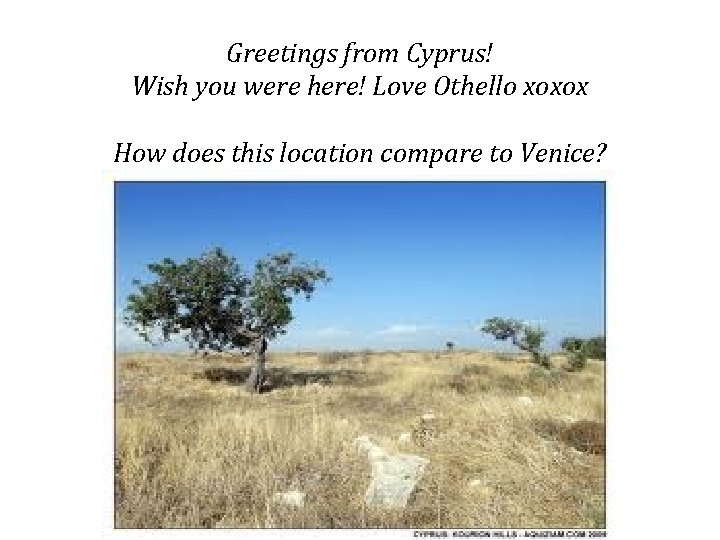 Greetings from Cyprus! Wish you were here! Love Othello xoxox How does this location