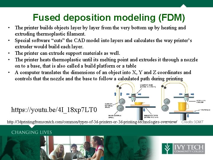 Fused deposition modeling (FDM) • The printer builds objects layer by layer from the