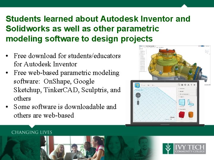 Students learned about Autodesk Inventor and Solidworks as well as other parametric modeling software