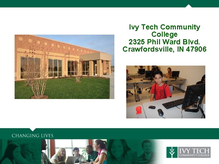 Ivy Tech Community College 2325 Phil Ward Blvd. Crawfordsville, IN 47906 