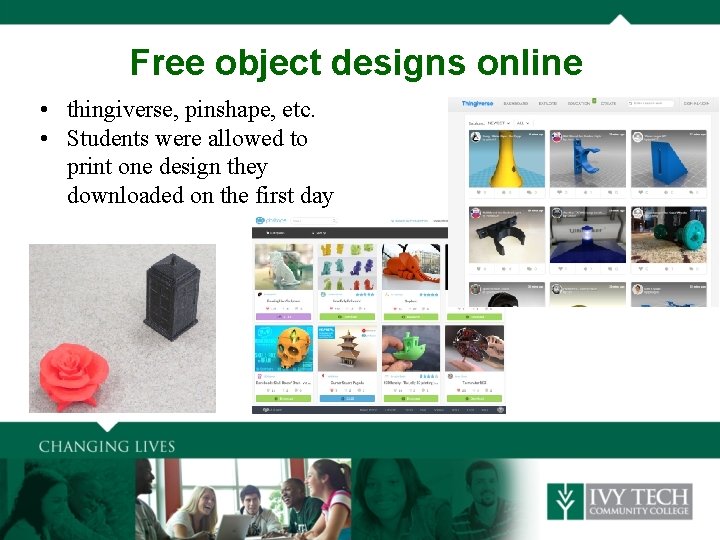 Free object designs online • thingiverse, pinshape, etc. • Students were allowed to print