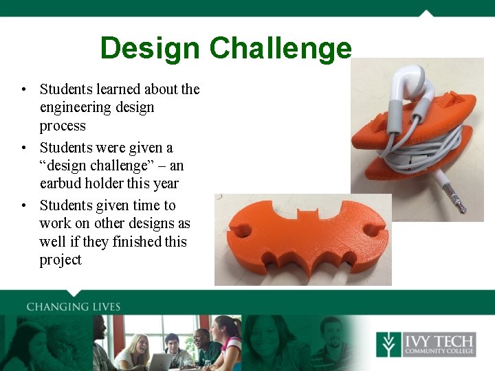 Design Challenge • Students learned about the engineering design process • Students were given
