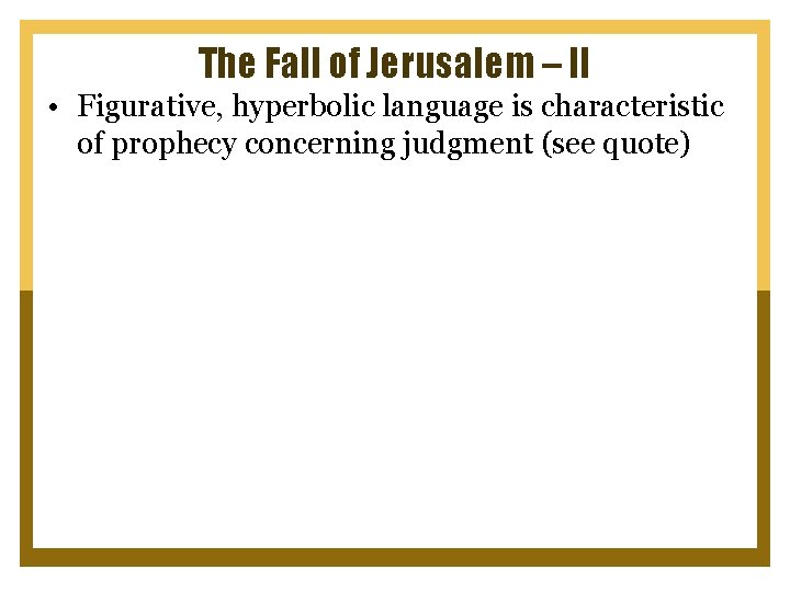 The Fall of Jerusalem – II • Figurative, hyperbolic language is characteristic of prophecy