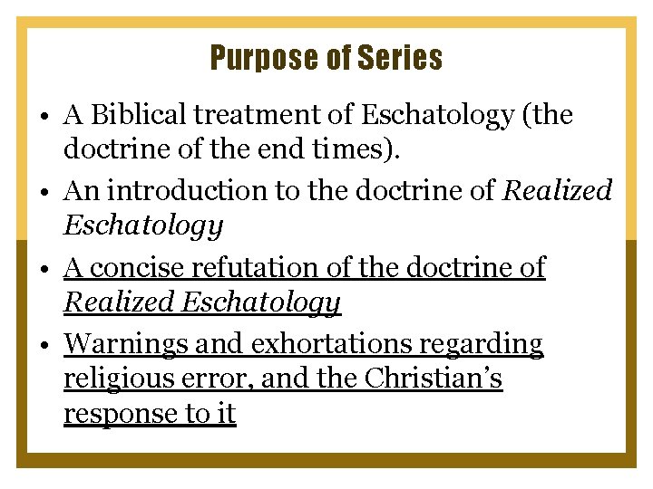 Purpose of Series • A Biblical treatment of Eschatology (the doctrine of the end