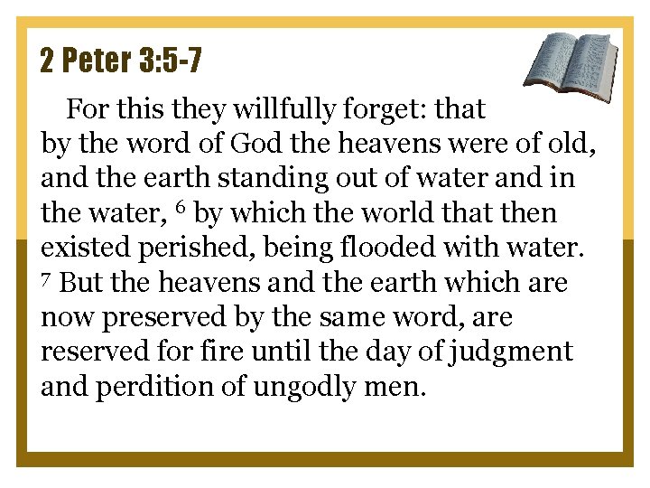 2 Peter 3: 5 -7 For this they willfully forget: that by the word