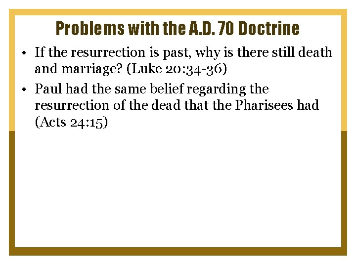 Problems with the A. D. 70 Doctrine • If the resurrection is past, why