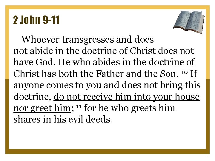 2 John 9 -11 Whoever transgresses and does not abide in the doctrine of
