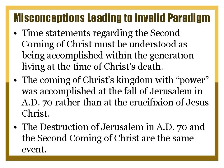 Misconceptions Leading to Invalid Paradigm • Time statements regarding the Second Coming of Christ