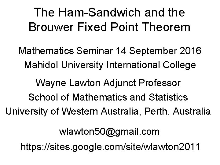 The Ham-Sandwich and the Brouwer Fixed Point Theorem Mathematics Seminar 14 September 2016 Mahidol