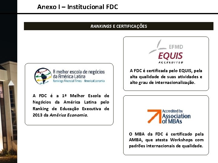 Anexo I – Institucional FDC RANKINGS E CERTIFICAÇÕES A FDC é certificada pelo EQUIS,