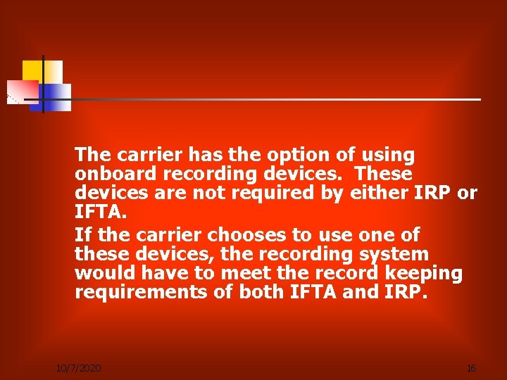 The carrier has the option of using onboard recording devices. These devices are not