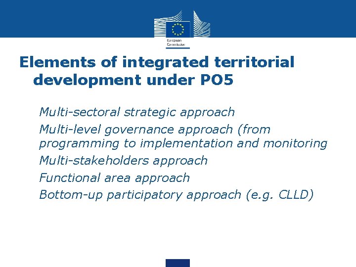 Elements of integrated territorial development under PO 5 1. Multi-sectoral strategic approach 2. Multi-level