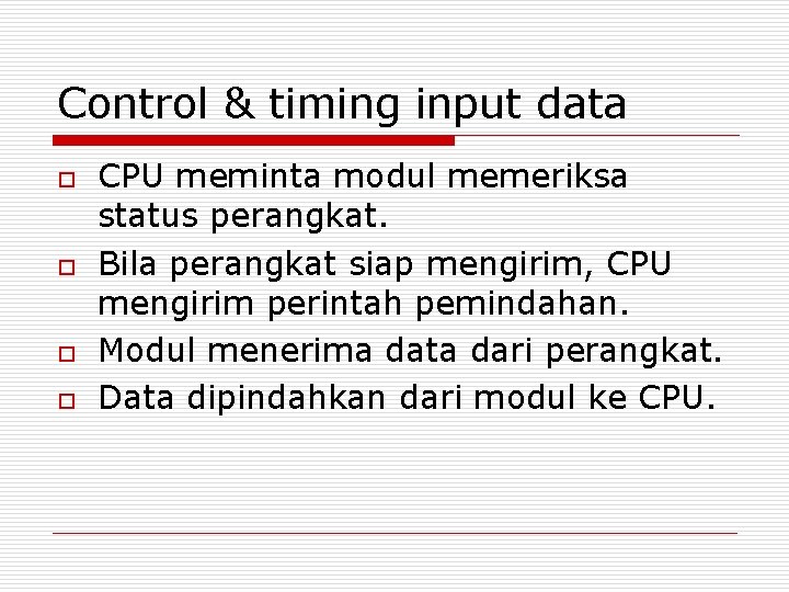 Control & timing input data o o CPU meminta modul memeriksa status perangkat. Bila Control & timing input data o o CPU meminta modul memeriksa status perangkat. Bila