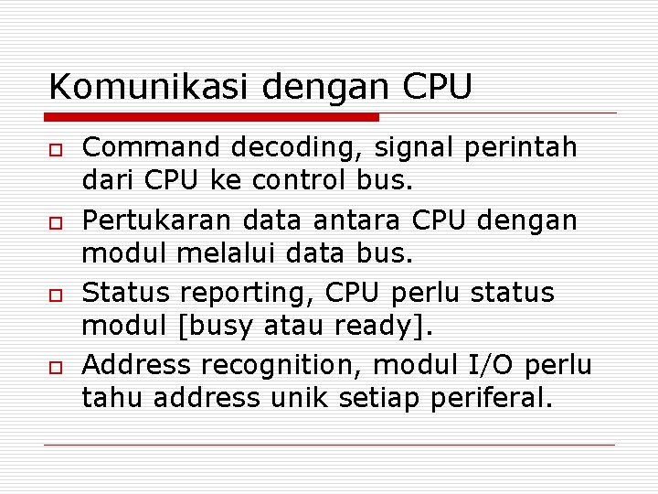Komunikasi dengan CPU o o Command decoding, signal perintah dari CPU ke control bus. Komunikasi dengan CPU o o Command decoding, signal perintah dari CPU ke control bus.