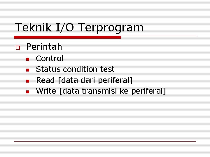 Teknik I/O Terprogram o Perintah n n Control Status condition test Read [data dari Teknik I/O Terprogram o Perintah n n Control Status condition test Read [data dari