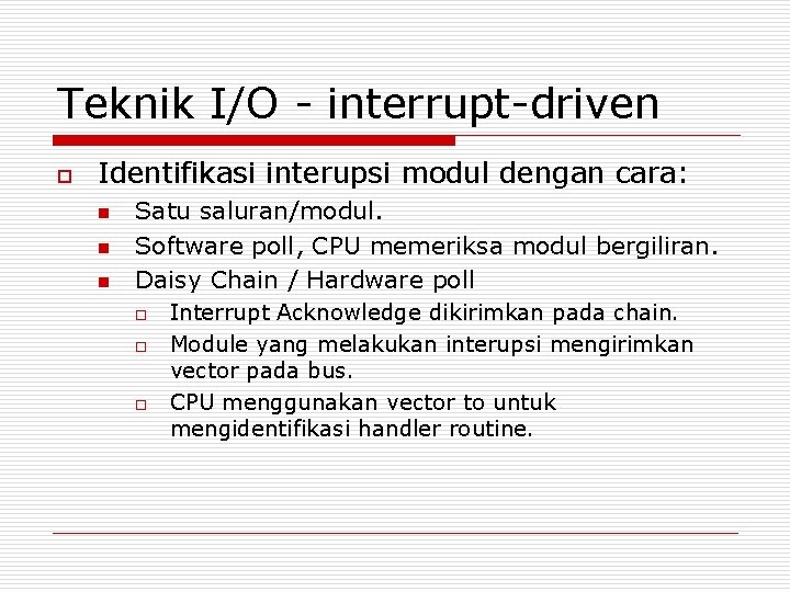 Teknik I/O - interrupt-driven o Identifikasi interupsi modul dengan cara: n n n Satu Teknik I/O - interrupt-driven o Identifikasi interupsi modul dengan cara: n n n Satu