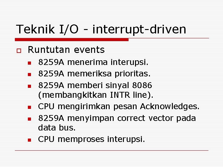 Teknik I/O - interrupt-driven o Runtutan events n n n 8259 A menerima interupsi. Teknik I/O - interrupt-driven o Runtutan events n n n 8259 A menerima interupsi.
