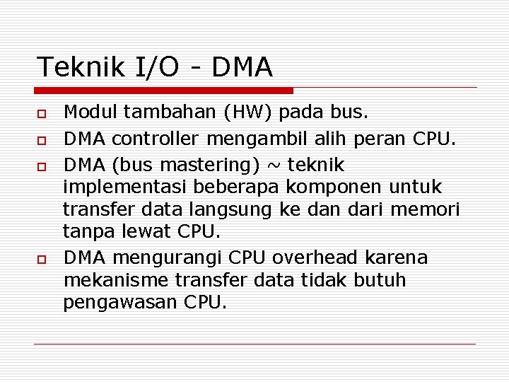 Teknik I/O - DMA o o Modul tambahan (HW) pada bus. DMA controller mengambil Teknik I/O - DMA o o Modul tambahan (HW) pada bus. DMA controller mengambil