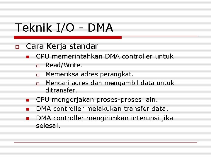 Teknik I/O - DMA o Cara Kerja standar n n CPU memerintahkan DMA controller Teknik I/O - DMA o Cara Kerja standar n n CPU memerintahkan DMA controller